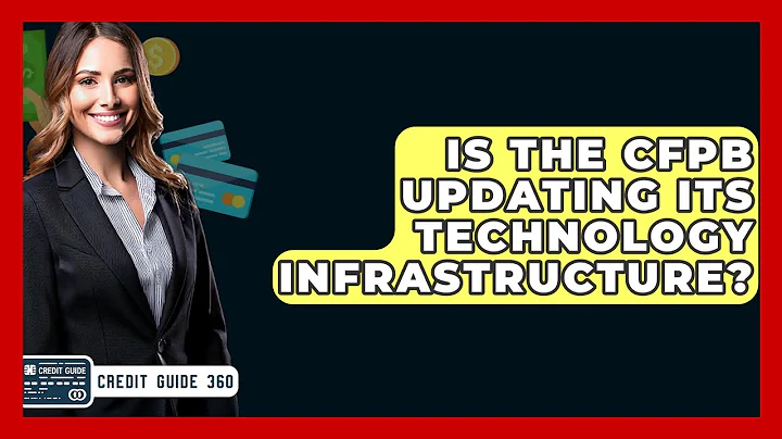 Is The CFPB Updating Its Technology Infrastructure? - CreditGuide360.com