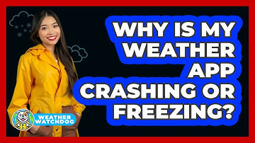 Why Is My Weather App Crashing Or Freezing? - Weather Watchdog