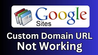 Custom Domain URL Not Working in Google Sites (Solved)