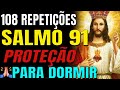 108 REPETIÇÕES  DO SALMO 91 PARA TER PROTEÇÃO