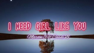 Maroon 5 & Cardi B - I Need Girl Like You (lyrics)