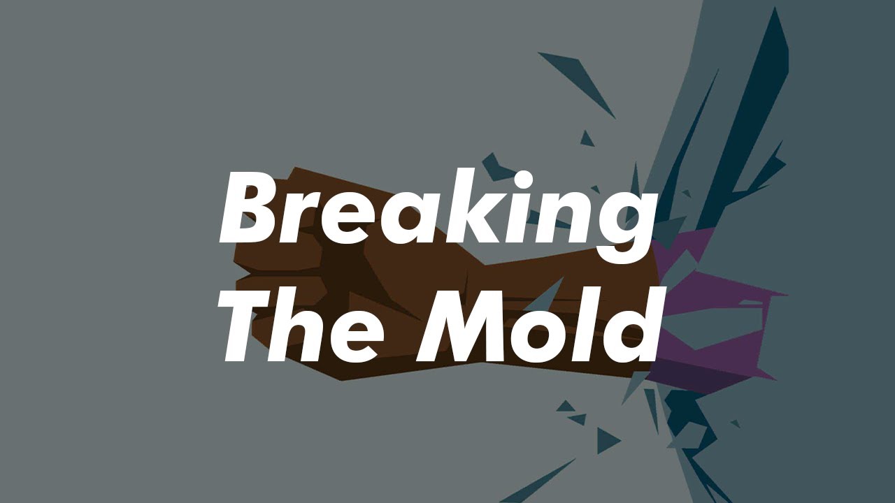Breaking The Mold - YouTube