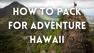 How To Pack For Adventure - Maui, Oahu, Big Island Hawaii