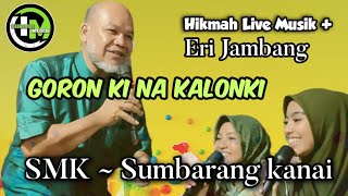 Goron ki na kalonki (smk) sumbarang kanai || #Erijambang #rababkreasi