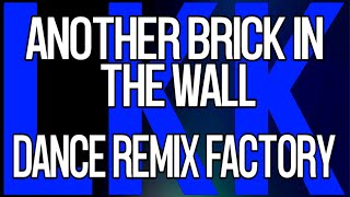 Another Brick In The Wall • Dance Remix Factory • LyrKKs