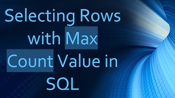 Selecting Rows with Max Count Value in SQL