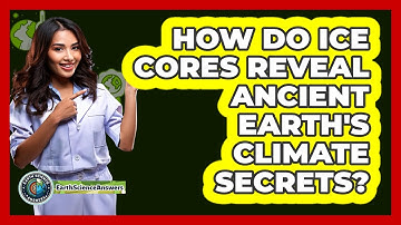 How Do Ice Cores Reveal Ancient Earth