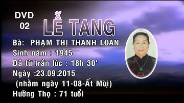 Tang Lễ Bà PHẠM THỊ THANH LOAN Sinh năm 1945 từ trần 23-09-2015 (11/8/Ất Mùi) Hưởng Thọ 71 Tuổi