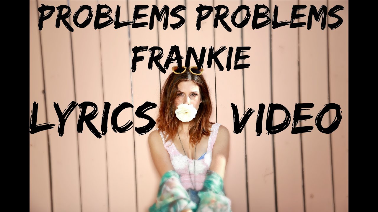 Frankie Problems Problems [LYRICS VIDEO] YouTube