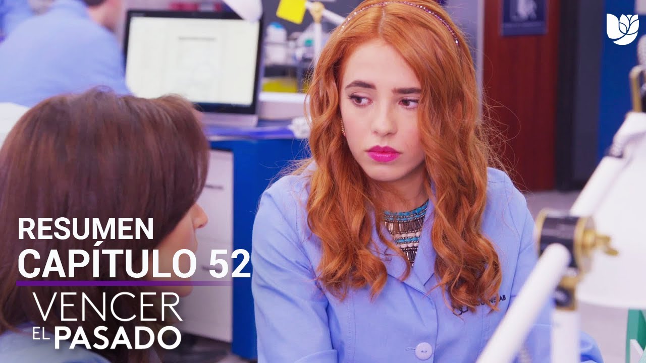 Vencer el Pasado | Capítulo 52 - Resumen - YouTube
