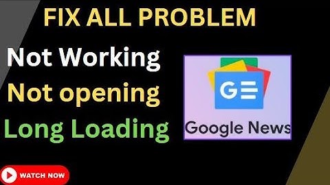 4 Ways to Fix Google News Site Not Working not opening or Long Loading Problem