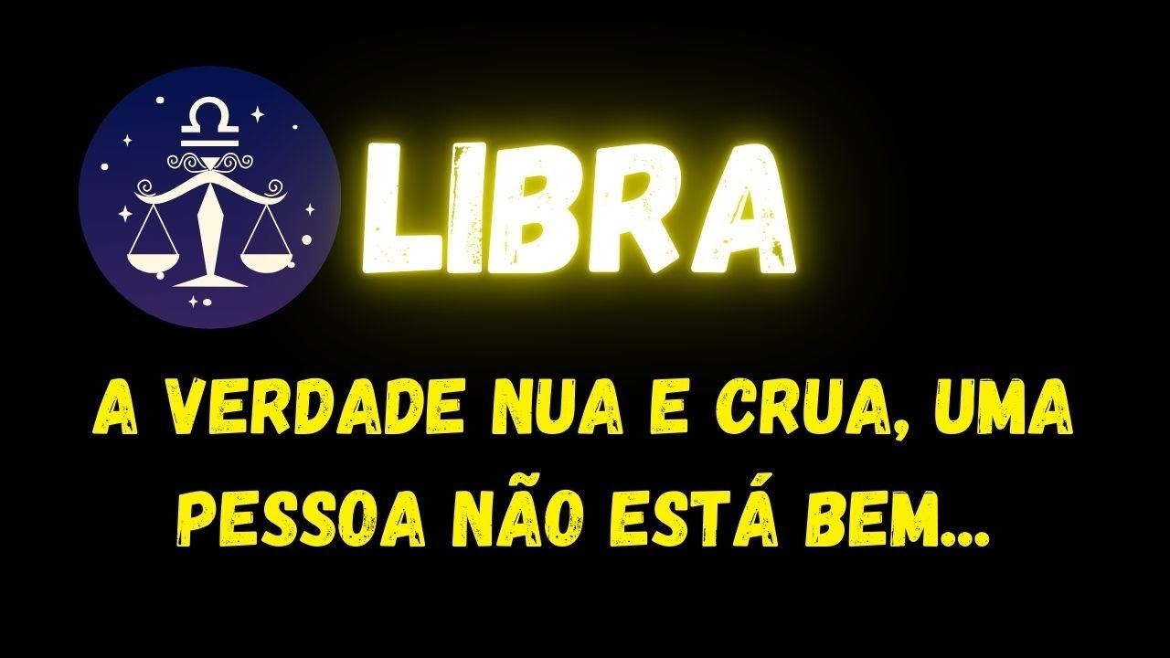 ♎️LIBRA😔A VERDADE NUA E CRUA, UMA PESSOA NÃO ESTÁ BEM...