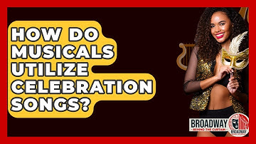 How Do Musicals Utilize Celebration Songs? - Broadway Behind The Curtain