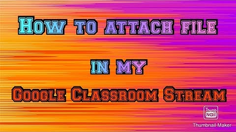 HOW TO ATTACH FILE IN GOOGLE CLASSROOM STREAM 📌