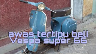 Vespa Super 66 jangan sampai tertipu salah beli  review Vespa tua 150cc