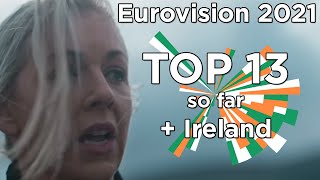 +🇮🇪 Eurovision 2021 - My Top 13 with comments so far (+ Lesley Roy - Maps)