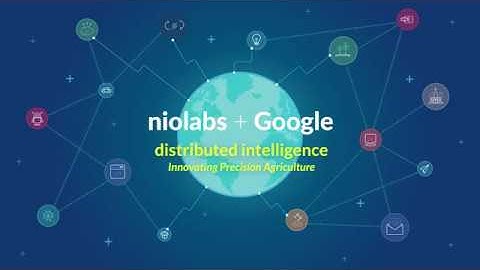 niolabs + Google Innovating Precision Agriculture