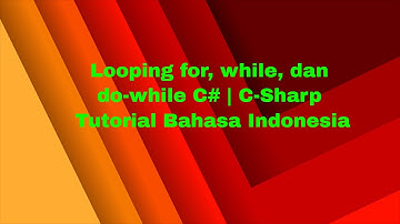 Looping for, while, dan do-while C# | C-Sharp Tutorial Bahasa Indonesia