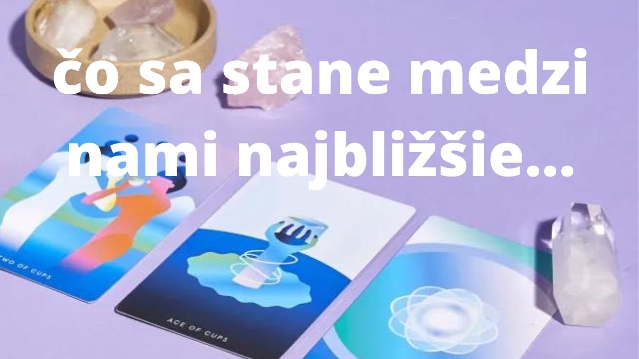 Čo Sa Stane Medzi Nami Najbližšie…I Výklad Tarotu