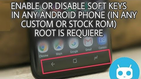 ENABLE or DISABLE SOFT KEYS in any ANDROID PHONE ROOT is REQUIERE