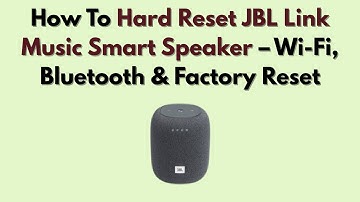 How To Hard Reset JBL Link Music Smart Speaker – Wi-Fi, Bluetooth & Factory Reset