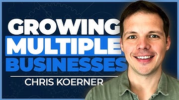 The Secret To Building Multiple Businesses - Chris Koerner