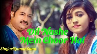 Dil Nashe Mein Choor Hia//Hindi new songs//Singar.Kumar Sanu//💞👍