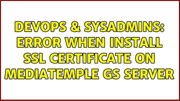DevOps & SysAdmins: Error when install SSL certificate on MediaTemple GS server (3 Solutions!!)