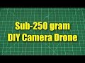 A sub-250g camera drone DIY project