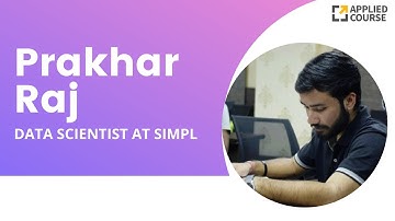 Prakhar Raj Become Data Scientist at Simpl | Data Scientist Interview | Applied Ai Course Reviews