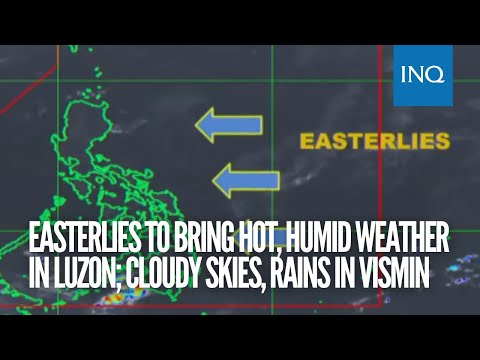 Easterlies to bring hot, humid weather in Luzon; cloudy skies, rains in VisMin