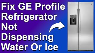 How To Fix GE Profile Refrigerator Not Dispensing Water Or Ice (A Detailed Troubleshoot Guide!)