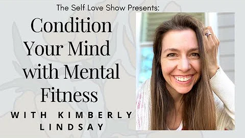 Condition Your Mind with Mental Fitnesswith Kimber...