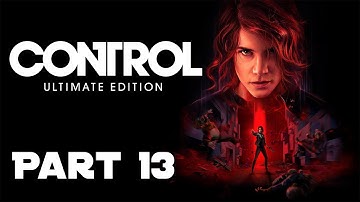 Control (Ultimate Edition) - Part 13 - The Face of the Enemy