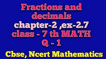 Ex-2.7, Q-1, fractions and decimals chapter-2 CLASS-7th math, CBSE, NCERT solutions