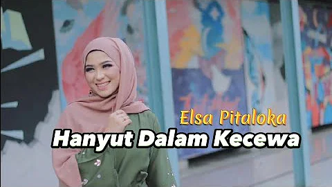 Hanyut Dalam Kecewa - Elsa Pitaloka [Video Lirik Populer]