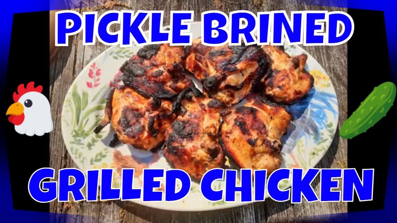 PICKLE BRINED GRILLED CHICKEN YouTube