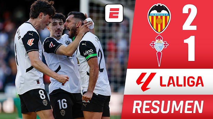 Valencia se queda con victoria ante Celta de Vigo y sigue lucha para salir del descenso | La Liga