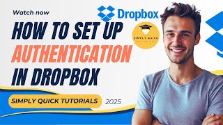 How to Set Up Authentication in Dropbox 2025 Simply Quick Tutorials