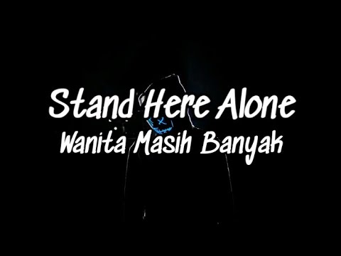 Lirik lagu stand here alone wanita masih banyak