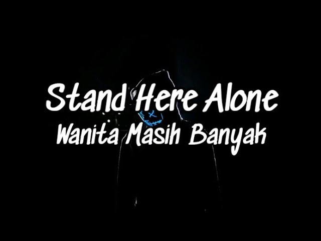 STAND HERE ALONE - WANITA MASIH BANYAK ✔ LIRIK class=