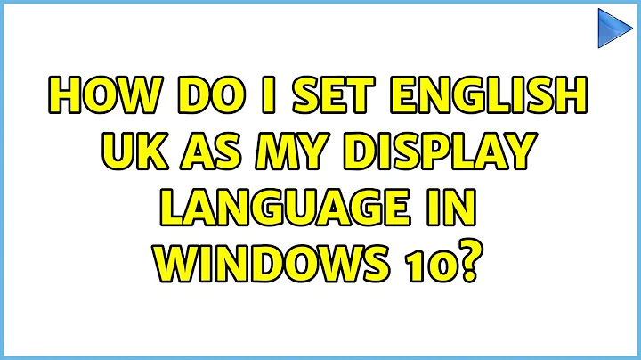 How do I set English UK as my display language in Windows 10?
