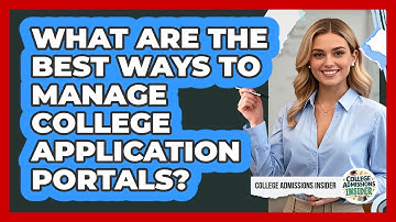 What Are The Best Ways To Manage College Application Portals? - College Admissions Insider