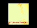Citrus Nowhere - a