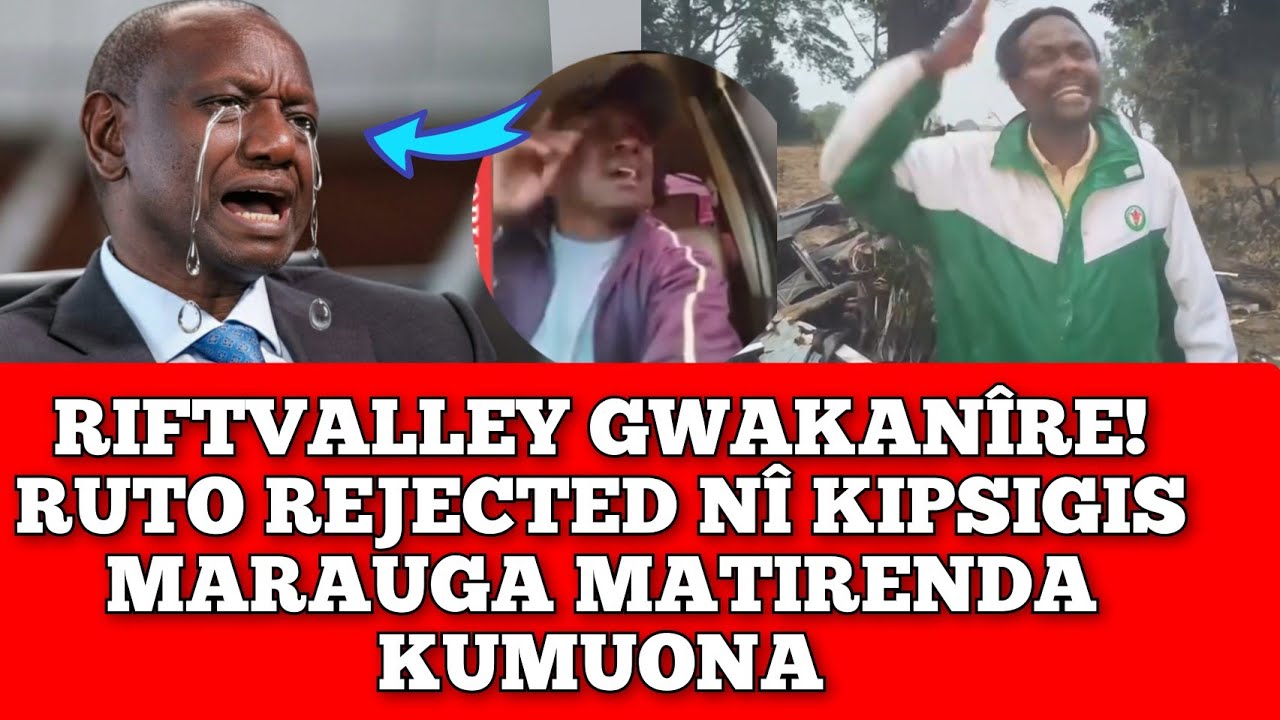 RIFTVALLY GWAKANÎRE! KIPSIGIS REJECTS RUTO NÃ NJÎRA NENE MUNO... GROUND IS SLIPPERY