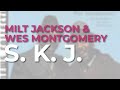 Milt jackson  wes montgomery  s k j official audio