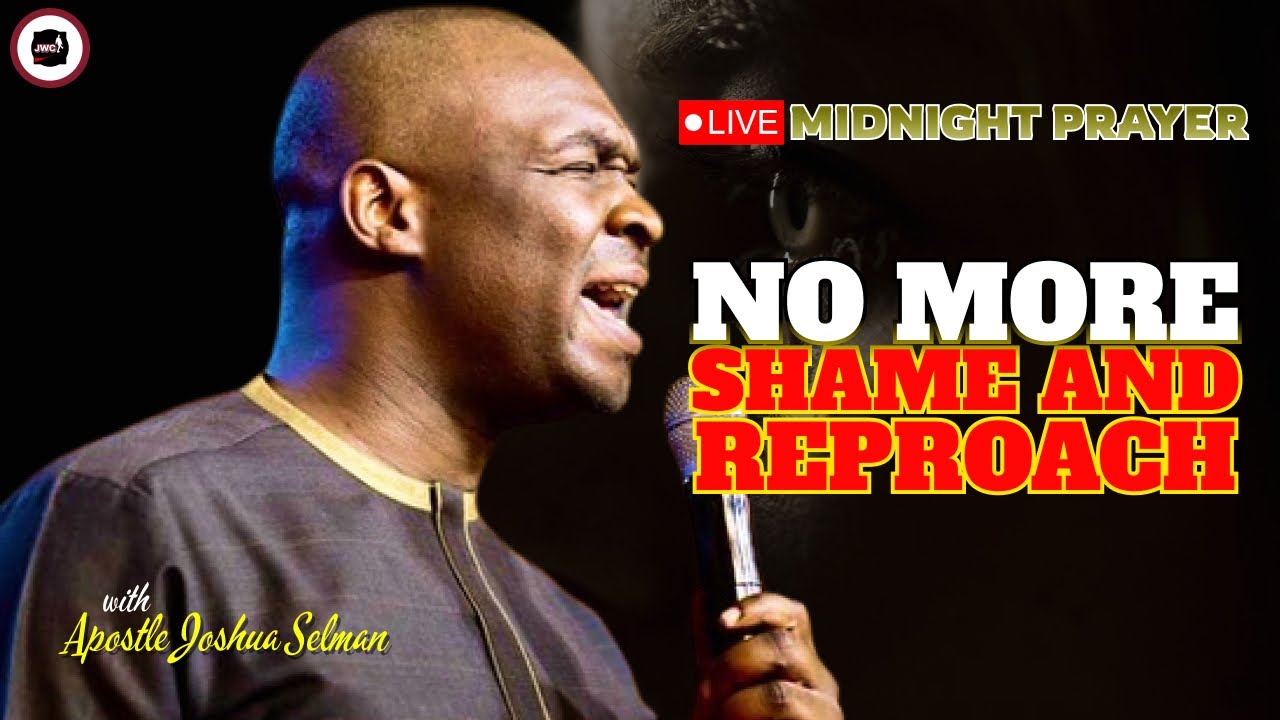 NO MORE SHAME AND REPROACH [ MIDNIGHT PRAYERS ] || APOSTLE JOSHUA ...
