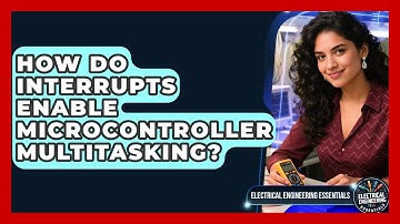 How Do Interrupts Enable Microcontroller Multitasking? - Electrical Engineering Essentials