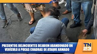 Presuntos delincuentes dejaron abandonado un vehículo a pocas cuadras de ataque armado