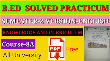 B.ED solved practicum sem-2 course-8A knowledge and curriculum (science) version-ENGLISH